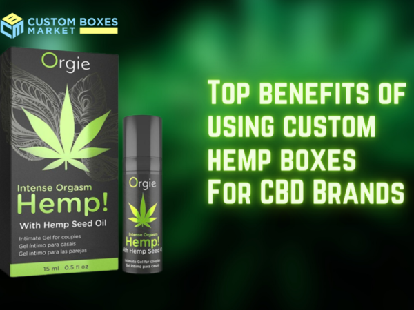 Top benefits of using custom hemp boxes For CBD Brands