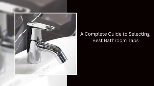 A Complete Guide to Selecting Best Bathroom Taps