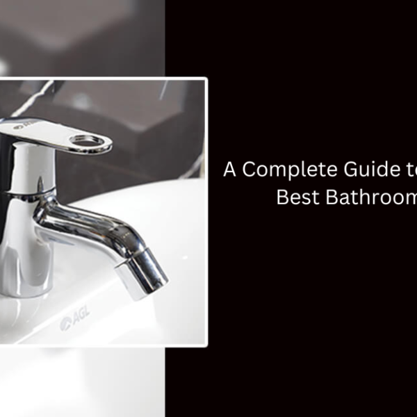A Complete Guide to Selecting Best Bathroom Taps
